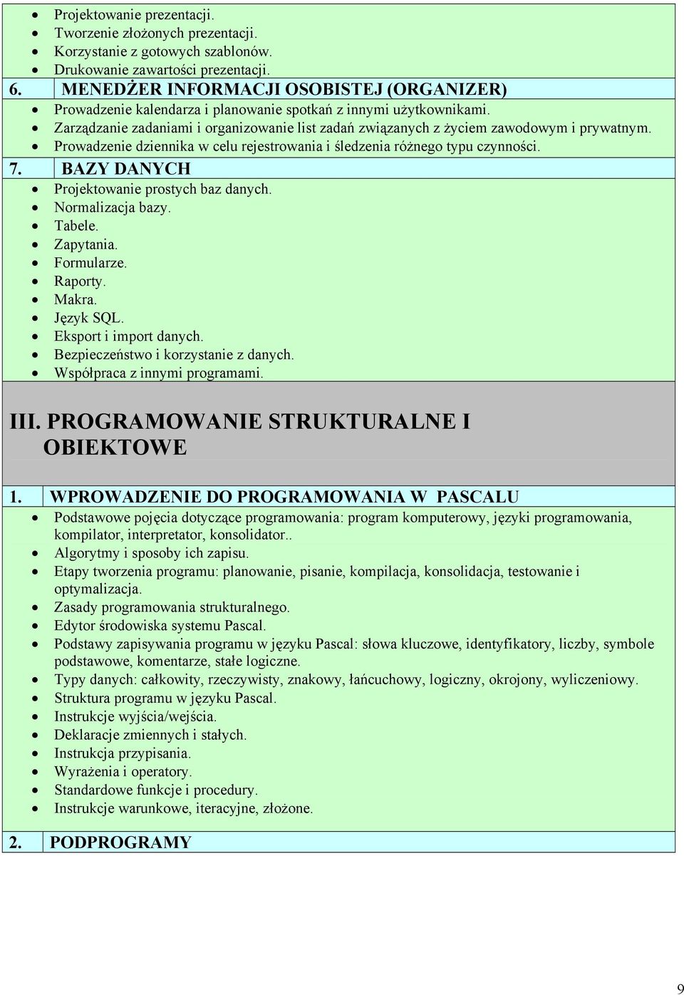 Zarządzanie zadaniami i organizowanie list zadań związanych z życiem zawodowym i prywatnym. Prowadzenie dziennika w celu rejestrowania i śledzenia różnego typu czynności. 7.