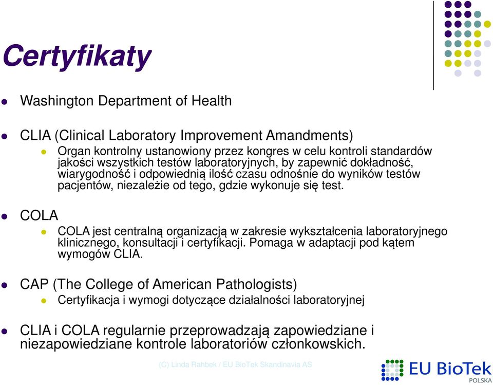 COLA COLA jest centralną organizacją w zakresie wykształcenia laboratoryjnego klinicznego, konsultacji i certyfikacji. Pomaga w adaptacji pod kątem wymogów CLIA.