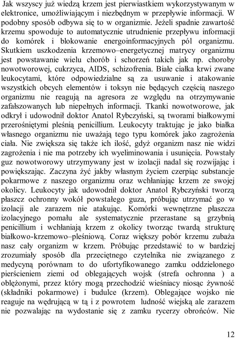 Skutkiem uszkodzenia krzemowo energetycznej matrycy organizmu jest powstawanie wielu chorób i schorzeñ takich jak np. choroby nowotworowej, cukrzyca, AIDS, schizofrenia.