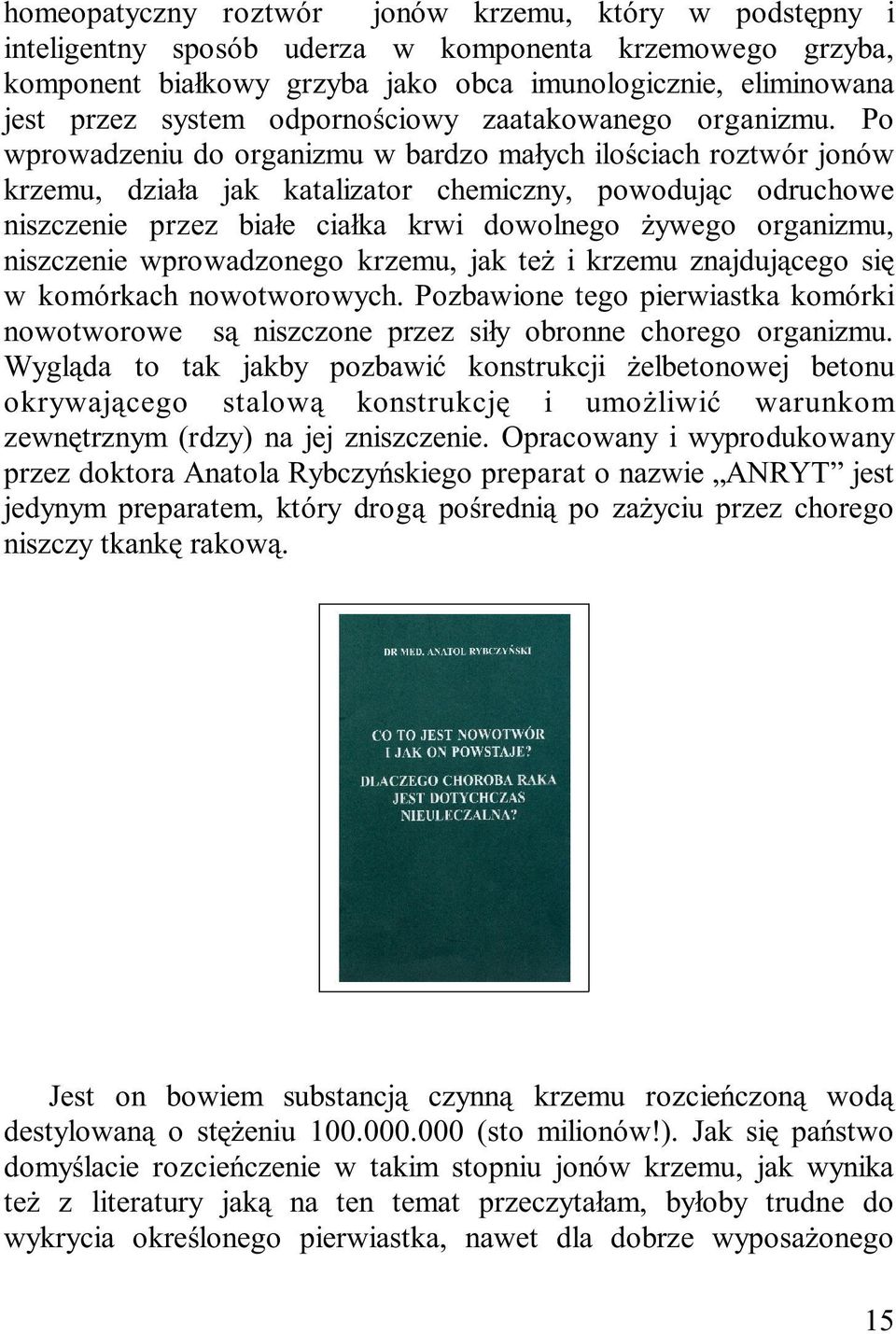 Po wprowadzeniu do organizmu w bardzo ma³ych iloœciach roztwór jonów krzemu, dzia³a jak katalizator chemiczny, powoduj¹c odruchowe niszczenie przez bia³e cia³ka krwi dowolnego ywego organizmu,