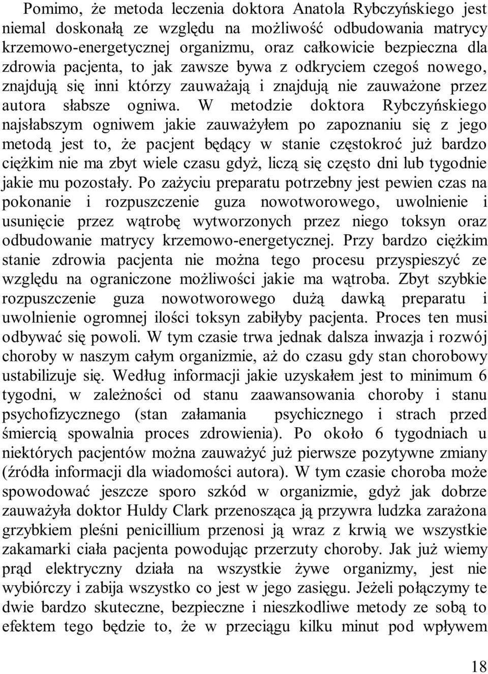 W metodzie doktora Rybczyñskiego najs³abszym ogniwem jakie zauwa y³em po zapoznaniu siê z jego metod¹ jest to, e pacjent bêd¹cy w stanie czêstokroæ ju bardzo ciê kim nie ma zbyt wiele czasu gdy,