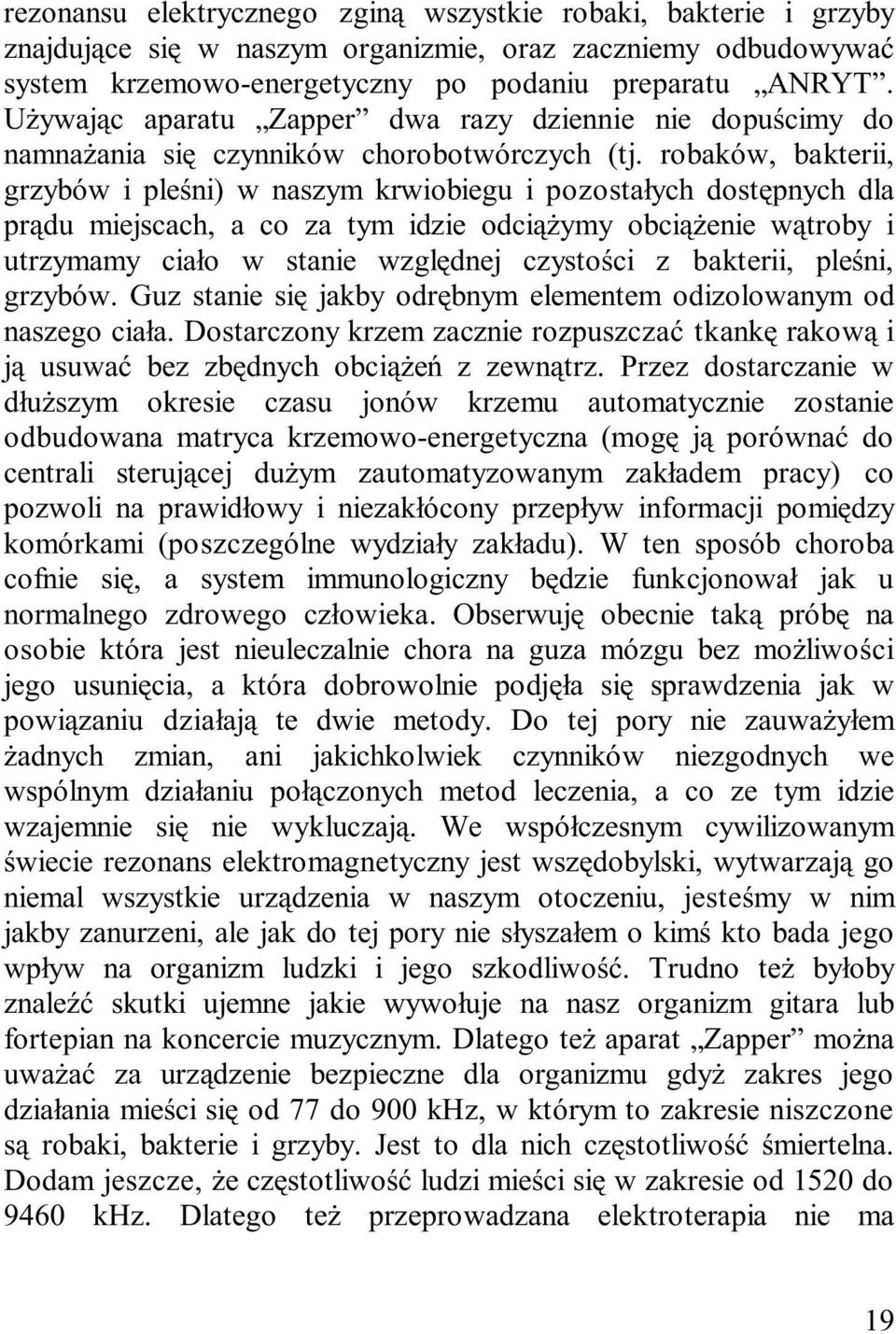 robaków, bakterii, grzybów i pleœni) w naszym krwiobiegu i pozosta³ych dostêpnych dla pr¹du miejscach, a co za tym idzie odci¹ ymy obci¹ enie w¹troby i utrzymamy cia³o w stanie wzglêdnej czystoœci z