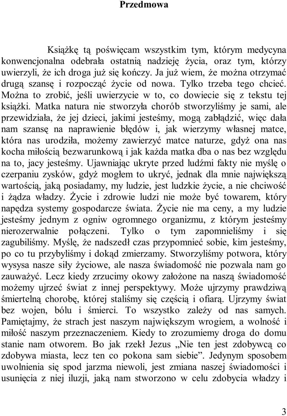 Matka natura nie stworzy³a chorób stworzyliœmy je sami, ale przewidzia³a, e jej dzieci, jakimi jesteœmy, mog¹ zab³¹dziæ, wiêc da³a nam szansê na naprawienie b³êdów i, jak wierzymy w³asnej matce,