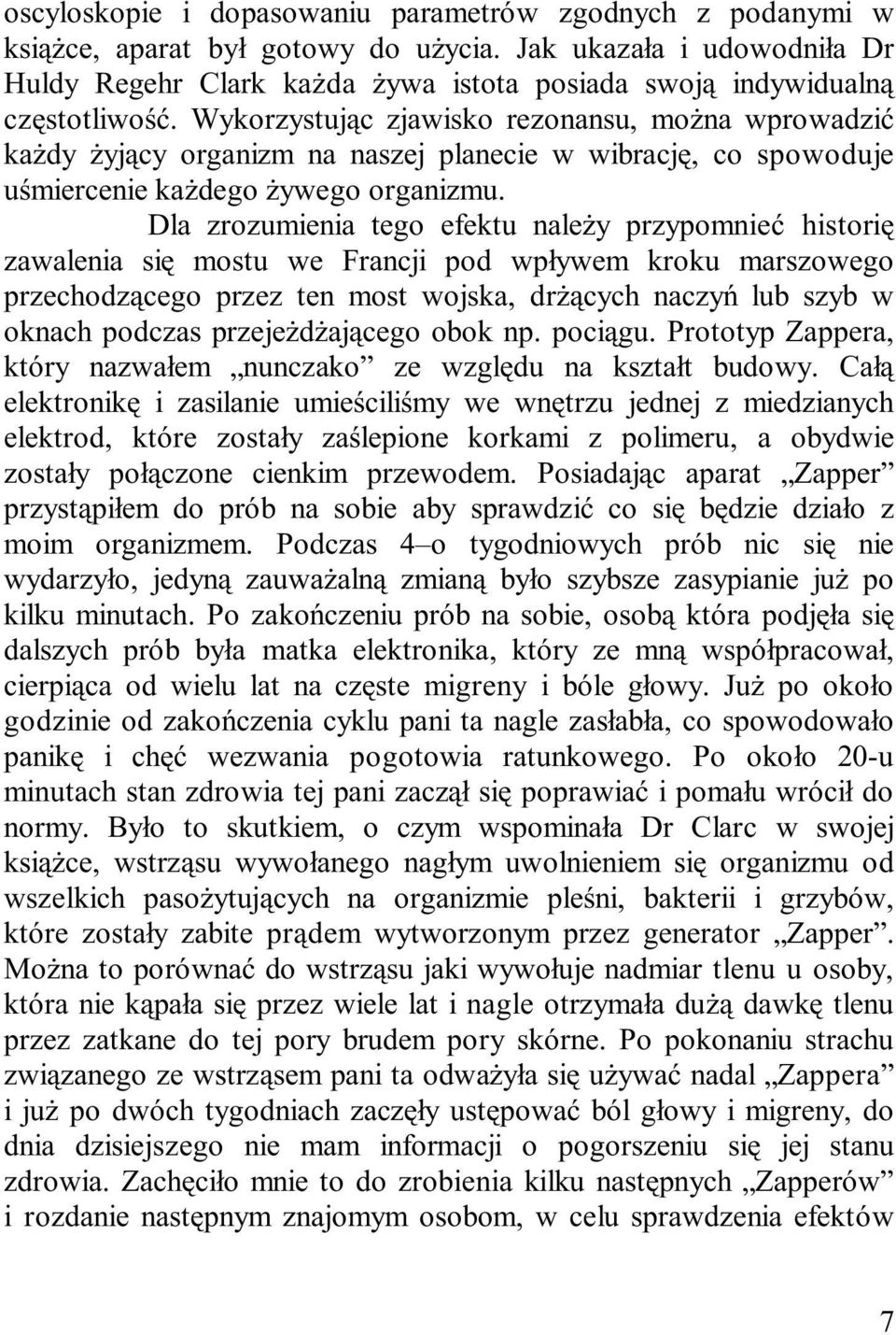 Wykorzystuj¹c zjawisko rezonansu, mo na wprowadziæ ka dy yj¹cy organizm na naszej planecie w wibracjê, co spowoduje uœmiercenie ka dego ywego organizmu.