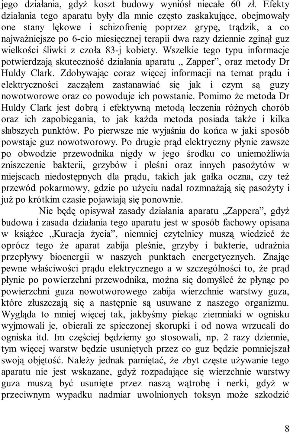 zgin¹³ guz wielkoœci œliwki z czo³a 83-j kobiety. Wszelkie tego typu informacje potwierdzaj¹ skutecznoœæ dzia³ania aparatu Zapper, oraz metody Dr Huldy Clark.