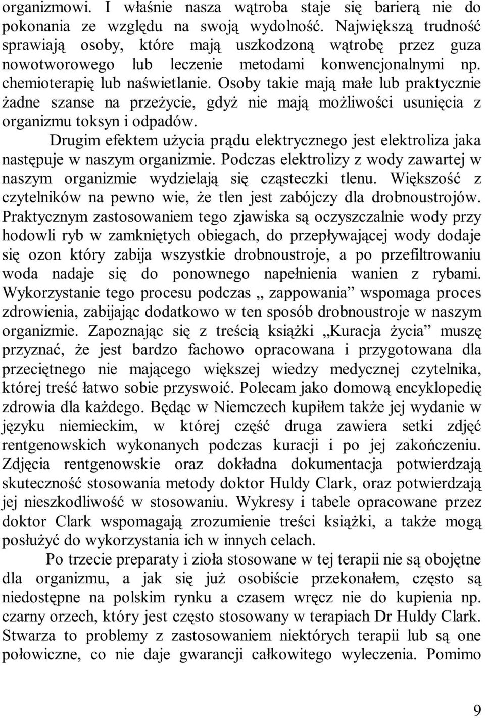 Osoby takie maj¹ ma³e lub praktycznie adne szanse na prze ycie, gdy nie maj¹ mo liwoœci usuniêcia z organizmu toksyn i odpadów.