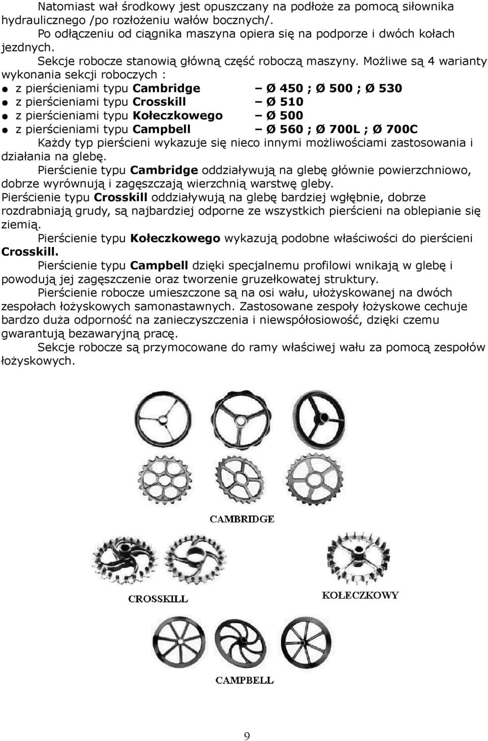 Możliwe są 4 warianty wykonania sekcji roboczych : z pierścieniami typu Cambridge Ø 450 ; Ø 500 ; Ø 530 z pierścieniami typu Crosskill Ø 50 z pierścieniami typu Kołeczkowego Ø 500 z pierścieniami