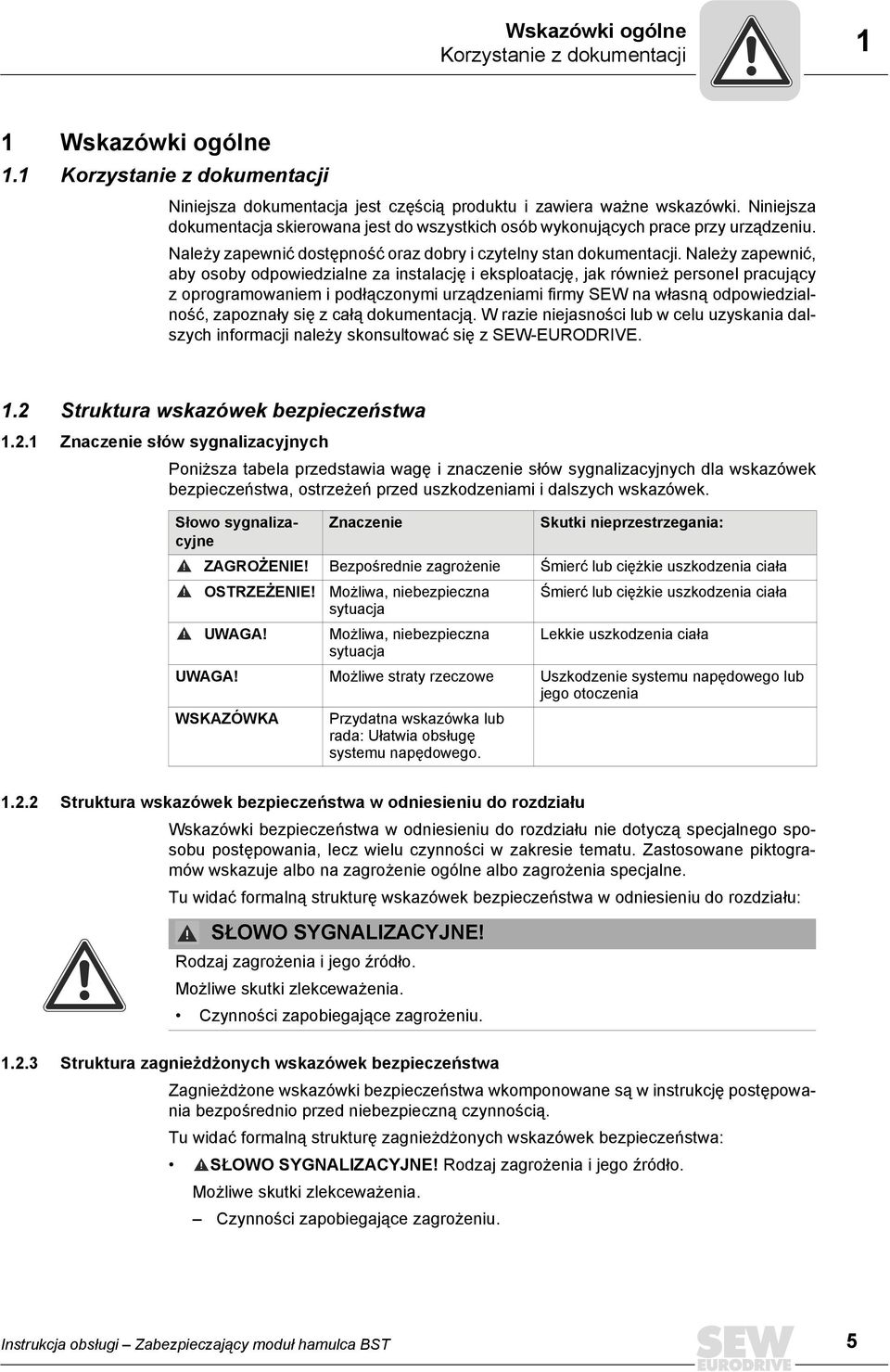 Należy zapewnić, aby osoby odpowiedzialne za instalację i eksploatację, jak również personel pracujący z oprogramowaniem i podłączonymi urządzeniami firmy SEW na własną odpowiedzialność, zapoznały