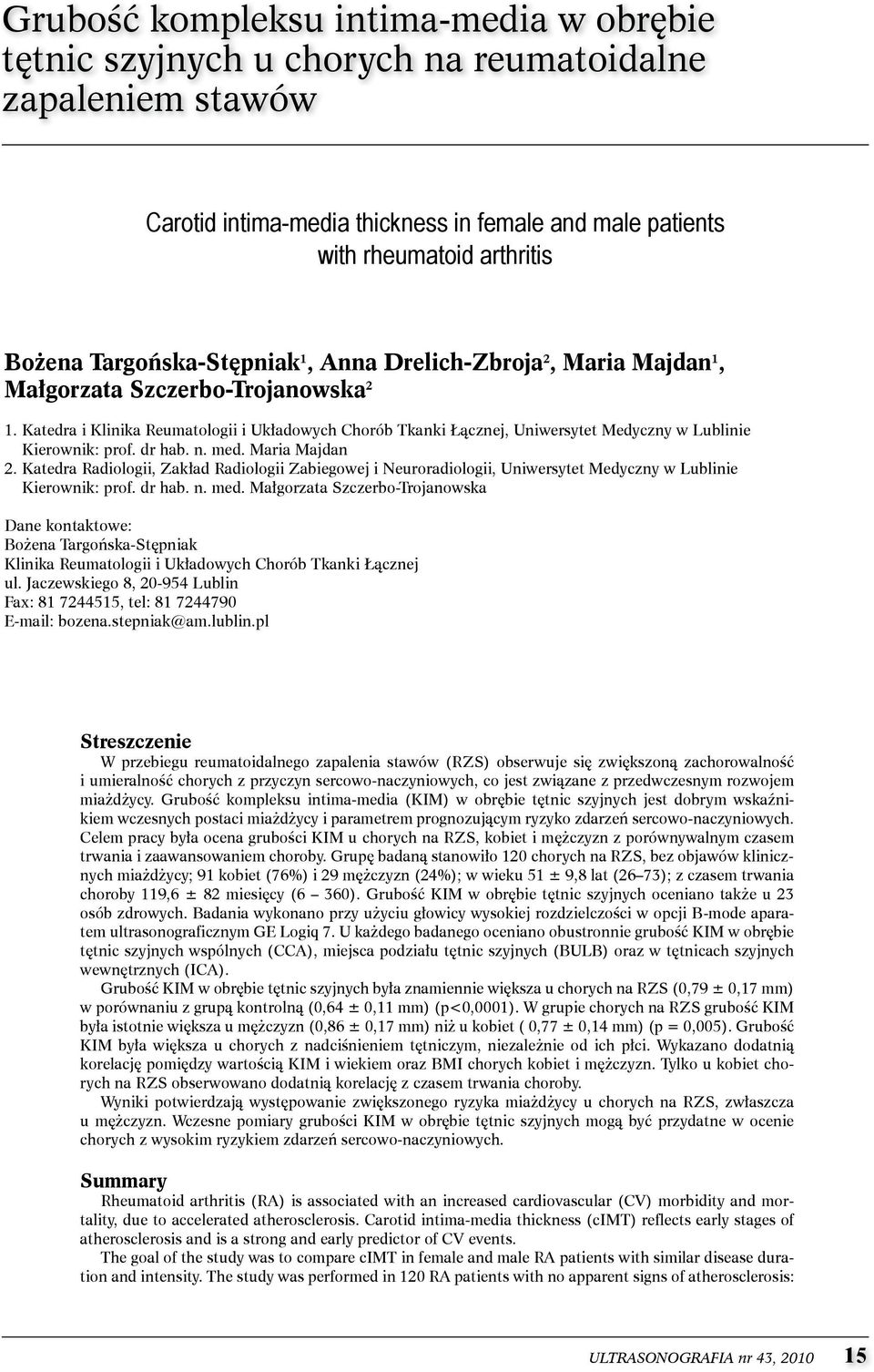 katedra i klinika Reumatologii i Układowych chorób tkanki Łącznej, Uniwersytet Medyczny w lublinie kierownik: prof. dr hab. n. med. Maria Majdan 2.