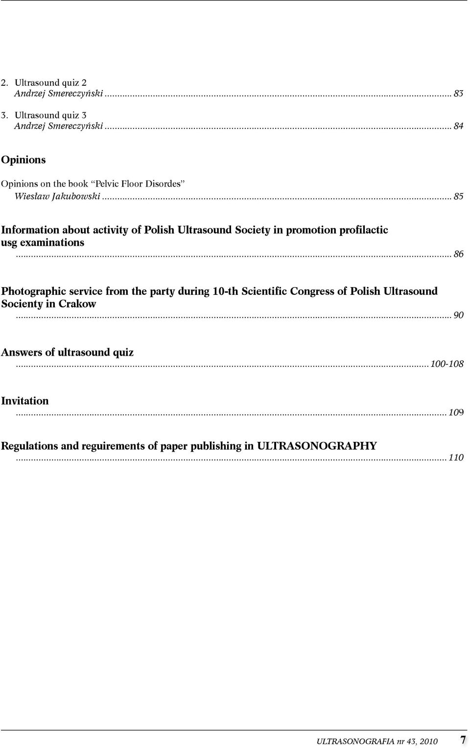 ..85 Information about activity of Polish Ultrasound Society in promotion profilactic usg examinations.