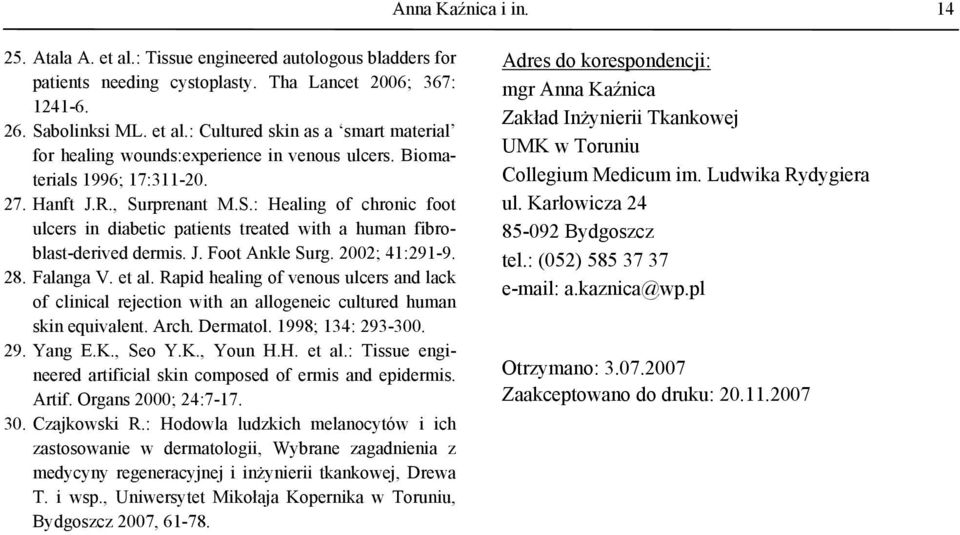 28. Falanga V. et al. Rapid healing of venous ulcers and lack of clinical rejection with an allogeneic cultured human skin equivalent. Arch. Dermatol. 1998; 134: 293-300. 29. Yang E.K., Seo Y.K., Youn H.