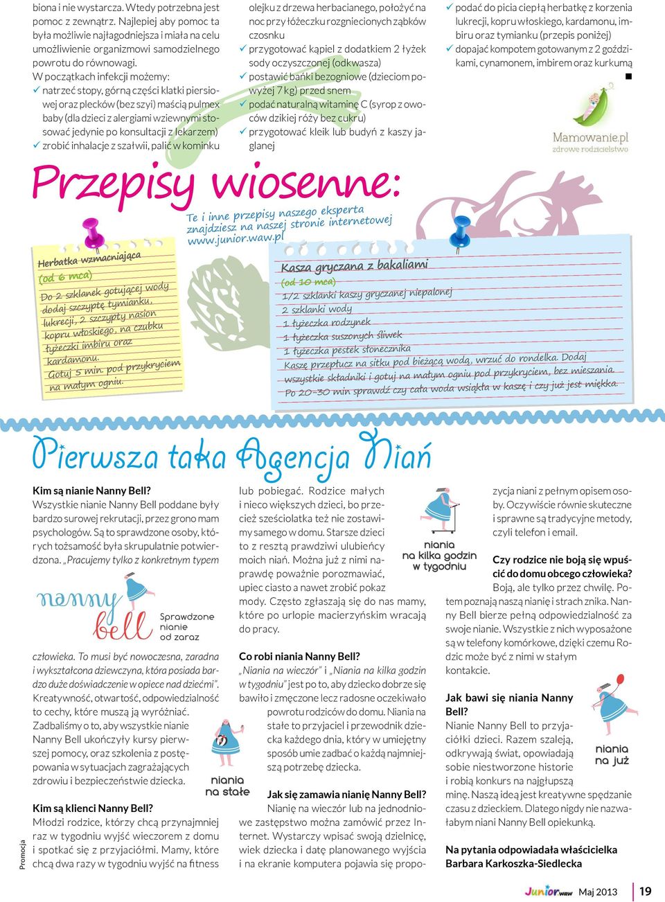 99zrobić inhalacje z szałwii, palić w kominku Herbatka wzmacniająca (od 6 mca) Do 2 szklanek gotującej wody dodaj szczyptę tymianku, lukrecji, 2 szczypty nasion kopru włoskiego, na czubku łyżeczki