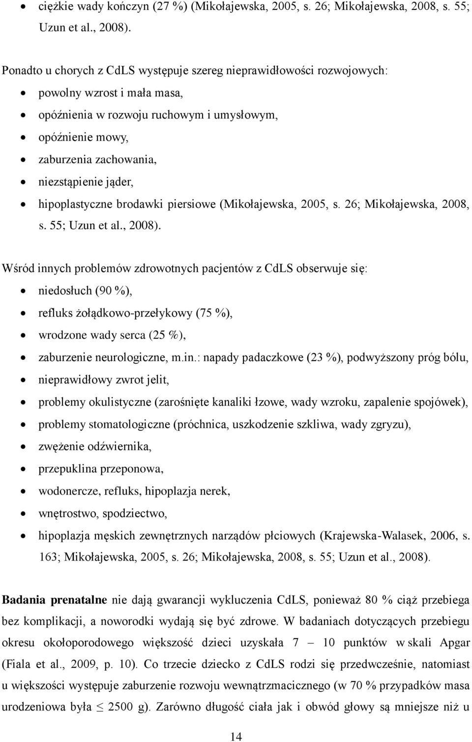 jąder, hipoplastyczne brodawki piersiowe (Mikołajewska, 2005, s. 26; Mikołajewska, 2008, s. 55; Uzun et al., 2008).