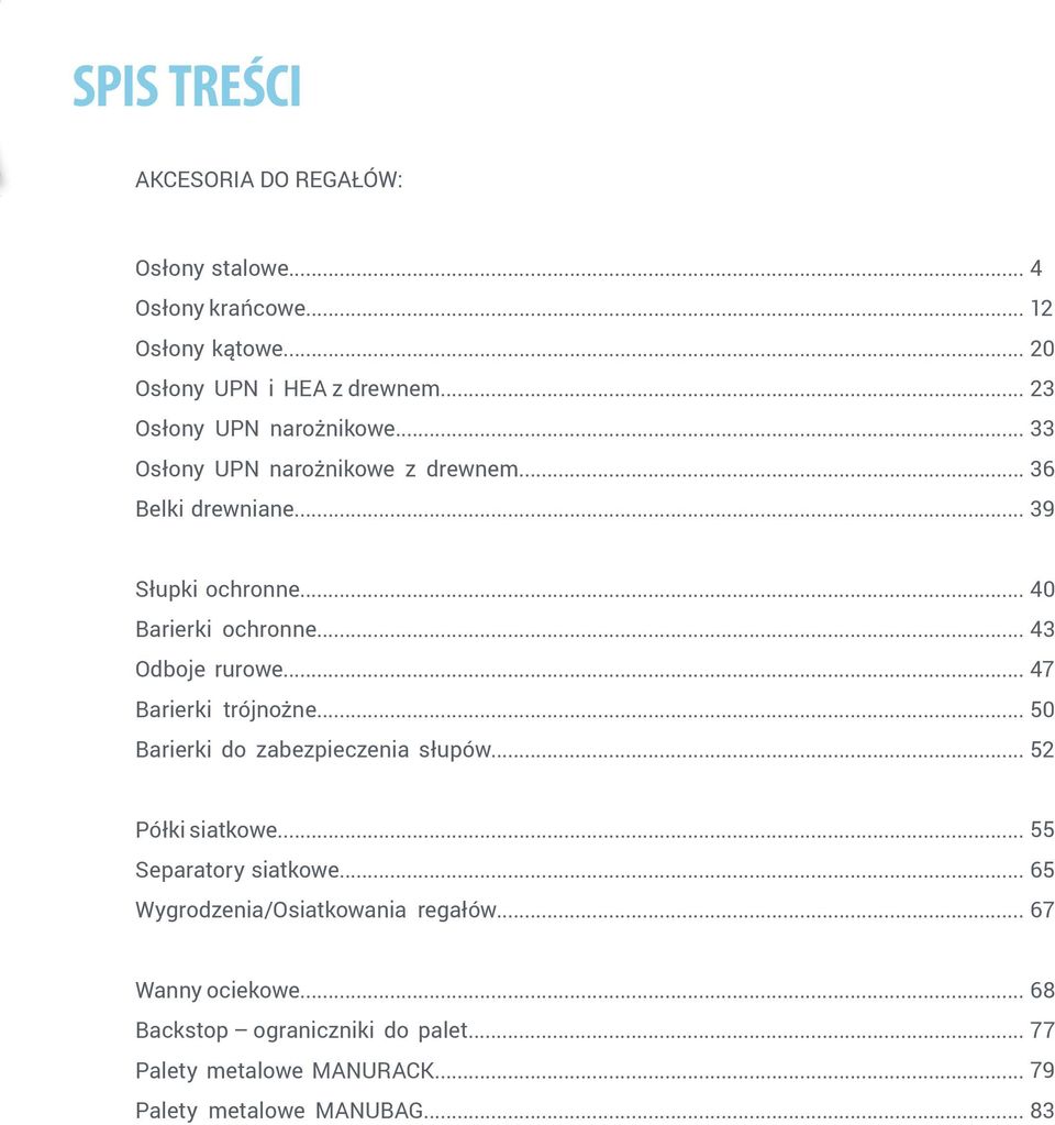 .. 43 Odboje rurowe... 47 Barierki trójnożne... 50 Barierki do zabezpieczenia słupów... 52 Półki siatkowe... 55 Separatory siatkowe.