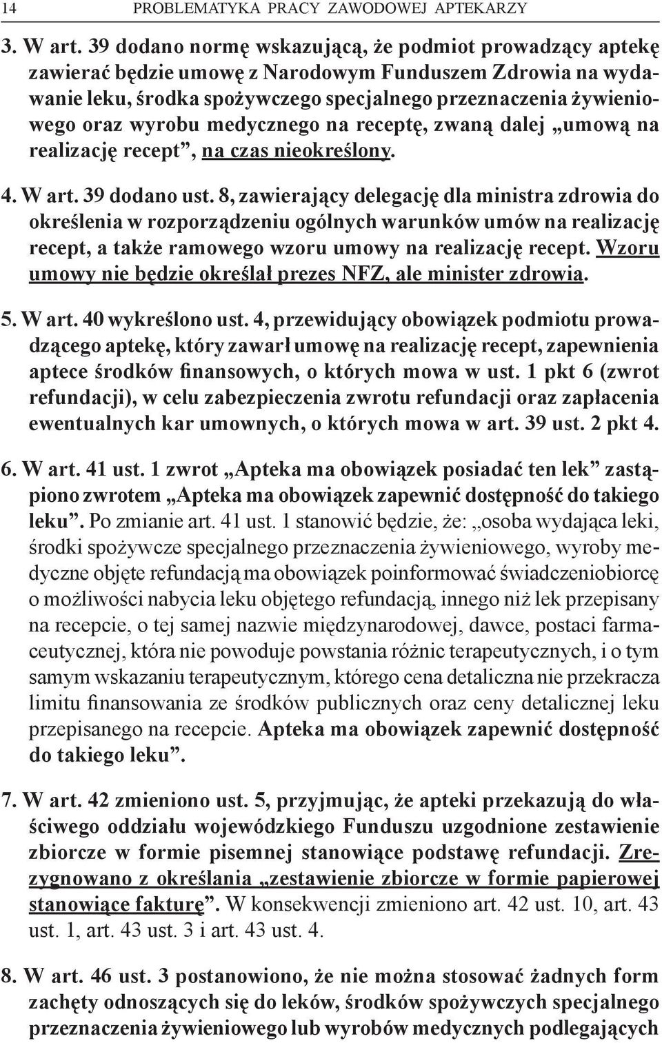 medycznego na receptę, zwaną dalej umową na realizację recept, na czas nieokreślony. 4. W art. 39 dodano ust.