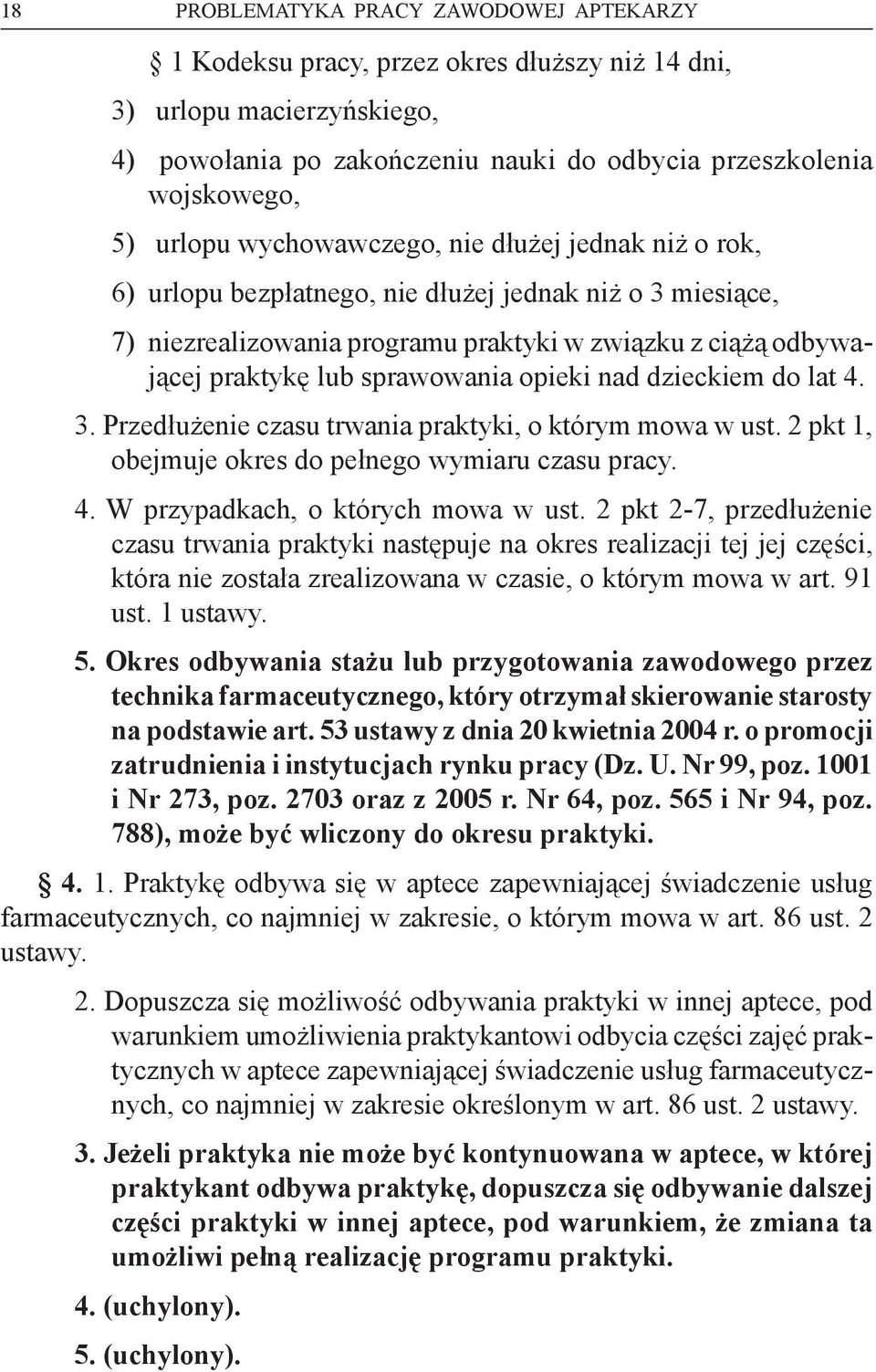 opieki nad dzieckiem do lat 4. 3. Przedłużenie czasu trwania praktyki, o którym mowa w ust. 2 pkt 1, obejmuje okres do pełnego wymiaru czasu pracy. 4. W przypadkach, o których mowa w ust.