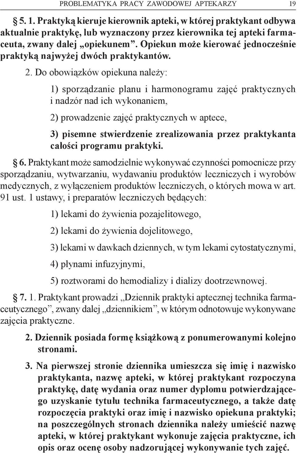 Opiekun może kierować jednocześnie praktyką najwyżej dwóch praktykantów. 2.