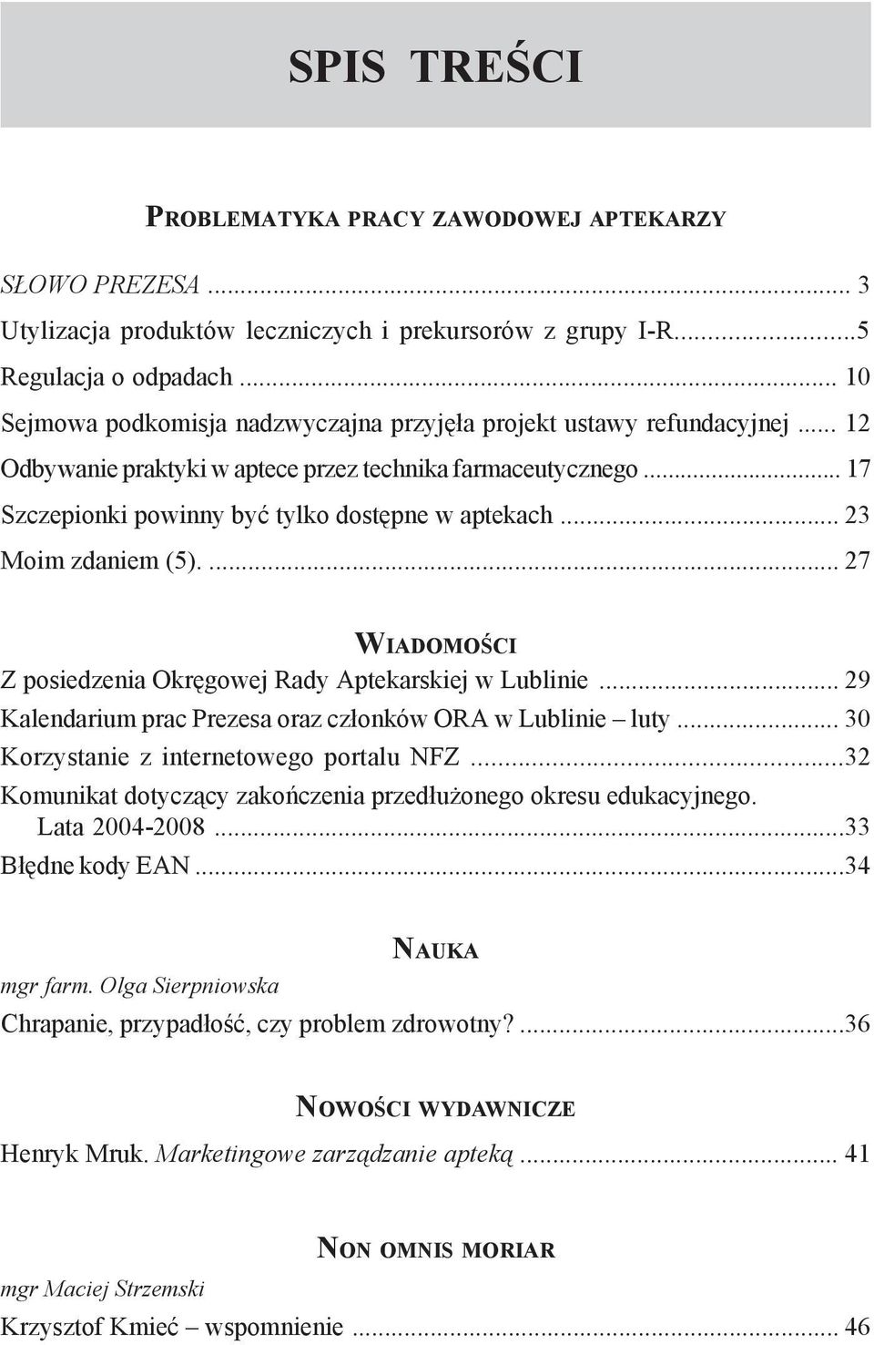 .. 23 Moim zdaniem (5).... 27 Wi a d o m o ś c i Z posiedzenia Okręgowej Rady Aptekarskiej w Lublinie... 29 Kalendarium prac Prezesa oraz członków ORA w Lublinie luty.