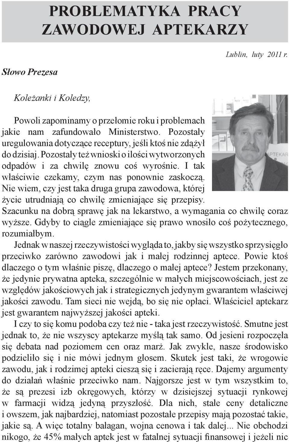 I tak właściwie czekamy, czym nas ponownie zaskoczą. Nie wiem, czy jest taka druga grupa zawodowa, której życie utrudniają co chwilę zmieniające się przepisy.