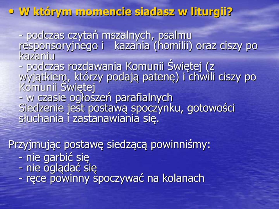 Komunii Świętej (z wyjątkiem, którzy podają patenę) i chwili ciszy po Komunii Świętej - w czasie ogłoszeń