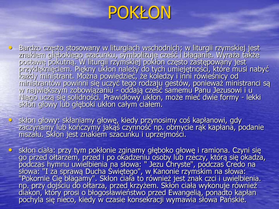 Można powiedzieć, że koledzy i inni rówieśnicy od ministrantów powinni się uczyć tego rodzaju gestów, ponieważ ministranci są w największym zobowiązaniu - oddają cześć samemu Panu Jezusowi i u Niego