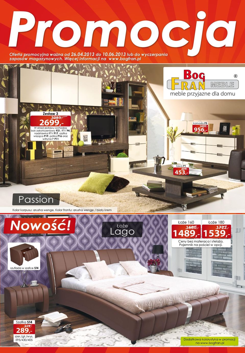 Łoże Lago 453,- ława P1 499,- 956,- komoda P5 1092,- Łoże 160 1680,- 1489,- Łoże 180 1722,- 1539,- Ceny bez materaca i