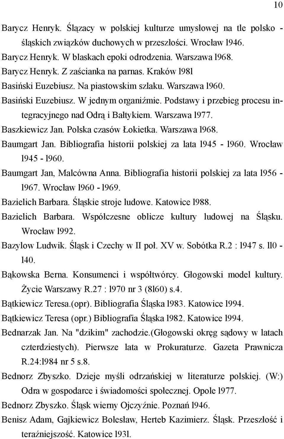 Podstawy i przebieg procesu integracyjnego nad Odrą i Bałtykiem. Warszawa l977. Baszkiewicz Jan. Polska czasów Łokietka. Warszawa l968. Baumgart Jan.