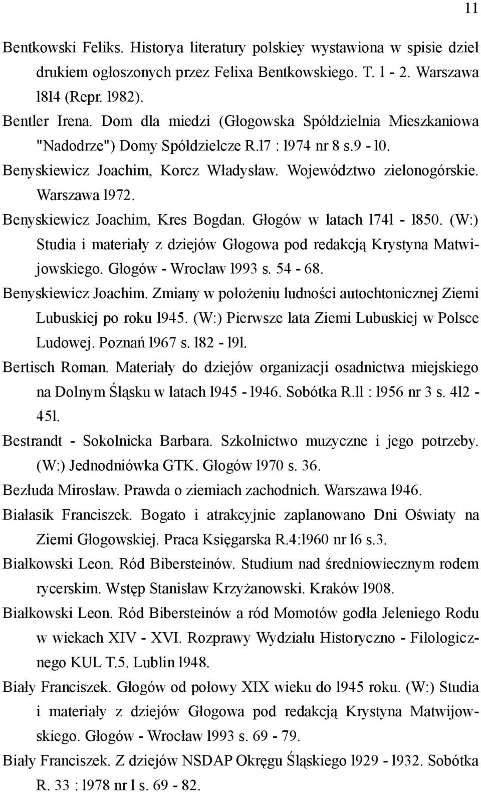 Benyskiewicz Joachim, Kres Bogdan. Głogów w latach l74l - l850. (W:) Studia i materiały z dziejów Głogowa pod redakcją Krystyna Matwijowskiego. Głogów - Wrocław l993 s. 54-68. Benyskiewicz Joachim.