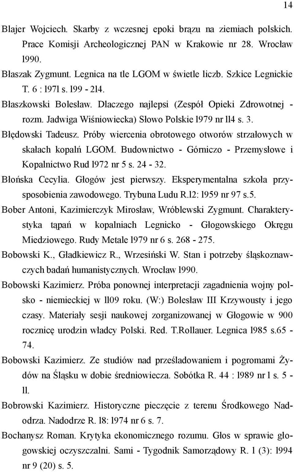 Próby wiercenia obrotowego otworów strzałowych w skałach kopalń LGOM. Budownictwo - Górniczo - Przemysłowe i Kopalnictwo Rud l972 nr 5 s. 24-32. Błońska Cecylia. Głogów jest pierwszy.