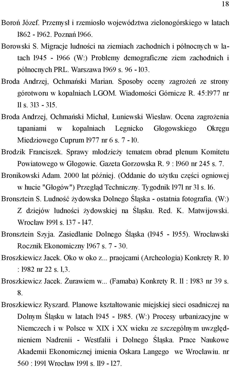 Sposoby oceny zagrożeń ze strony górotworu w kopalniach LGOM. Wiadomości Górnicze R. 45:l977 nr ll s. 3l3-3l5. Broda Andrzej, Ochmański Michał, Łuniewski Wiesław.