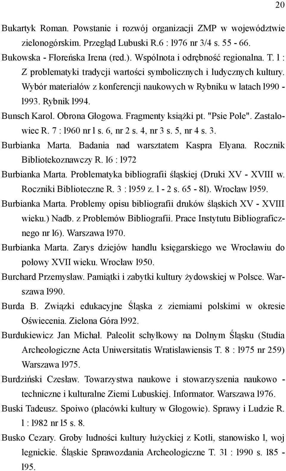 Fragmenty książki pt. "Psie Pole". Zastalowiec R. 7 : l960 nr l s. 6, nr 2 s. 4, nr 3 s. 5, nr 4 s. 3. Burbianka Marta. Badania nad warsztatem Kaspra Elyana. Rocznik Bibliotekoznawczy R.