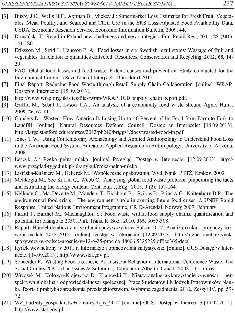 USDA, Economic Research Service, Economic Information Bulletin, 2009, 44. [4] Domański T.: Retail in Poland new challenges and new strategies. Eur. Retail Res., 2011, 25 (201), 141-180.