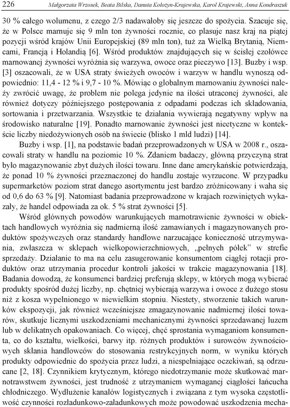 Holandią [6]. Wśród produktów znajdujących się w ścisłej czołówce marnowanej żywności wyróżnia się warzywa, owoce oraz pieczywo [13]. Buzby i wsp.