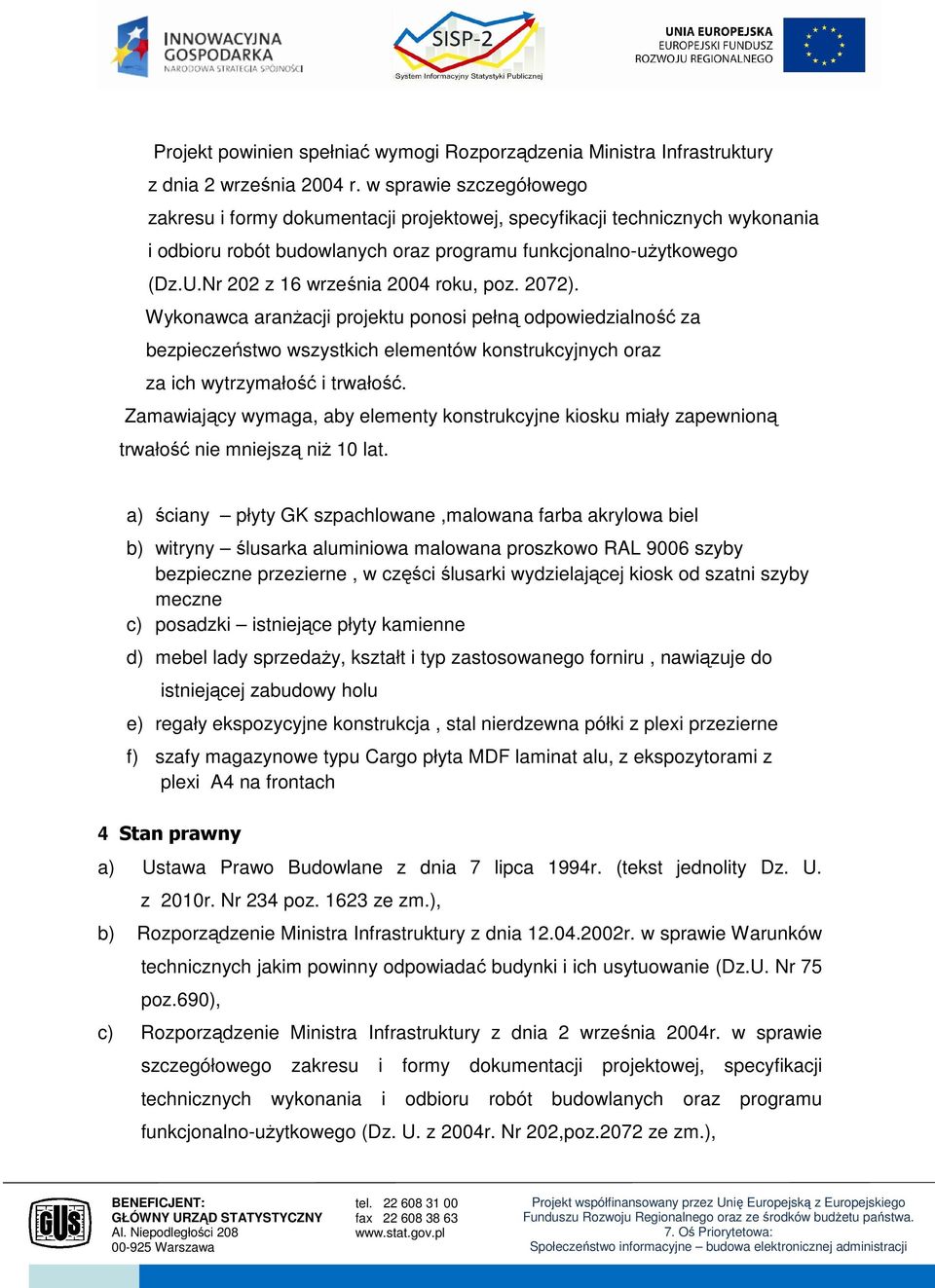 Nr 202 z 16 września 2004 roku, poz. 2072). Wykonawca aranżacji projektu ponosi pełną odpowiedzialność za bezpieczeństwo wszystkich elementów konstrukcyjnych oraz za ich wytrzymałość i trwałość.