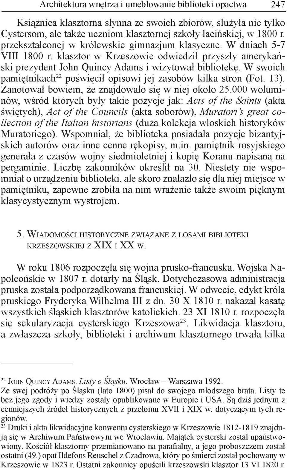 W swoich pamiętnikach 22 poświęcił opisowi jej zasobów kilka stron (Fot. 13). Zanotował bowiem, że znajdowało się w niej około 25.