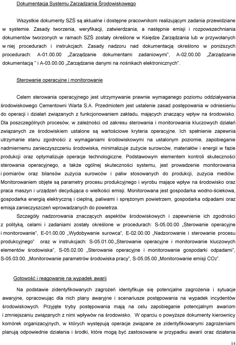 instrukcjach. Zasady nadzoru nad dokumentacją określono w poniższych procedurach: A-01.00.00 Zarządzanie dokumentami zadaniowymi, A-02.00.00 Zarządzanie dokumentacją i A-03.00.00 Zarządzanie danymi na nośnikach elektronicznych.