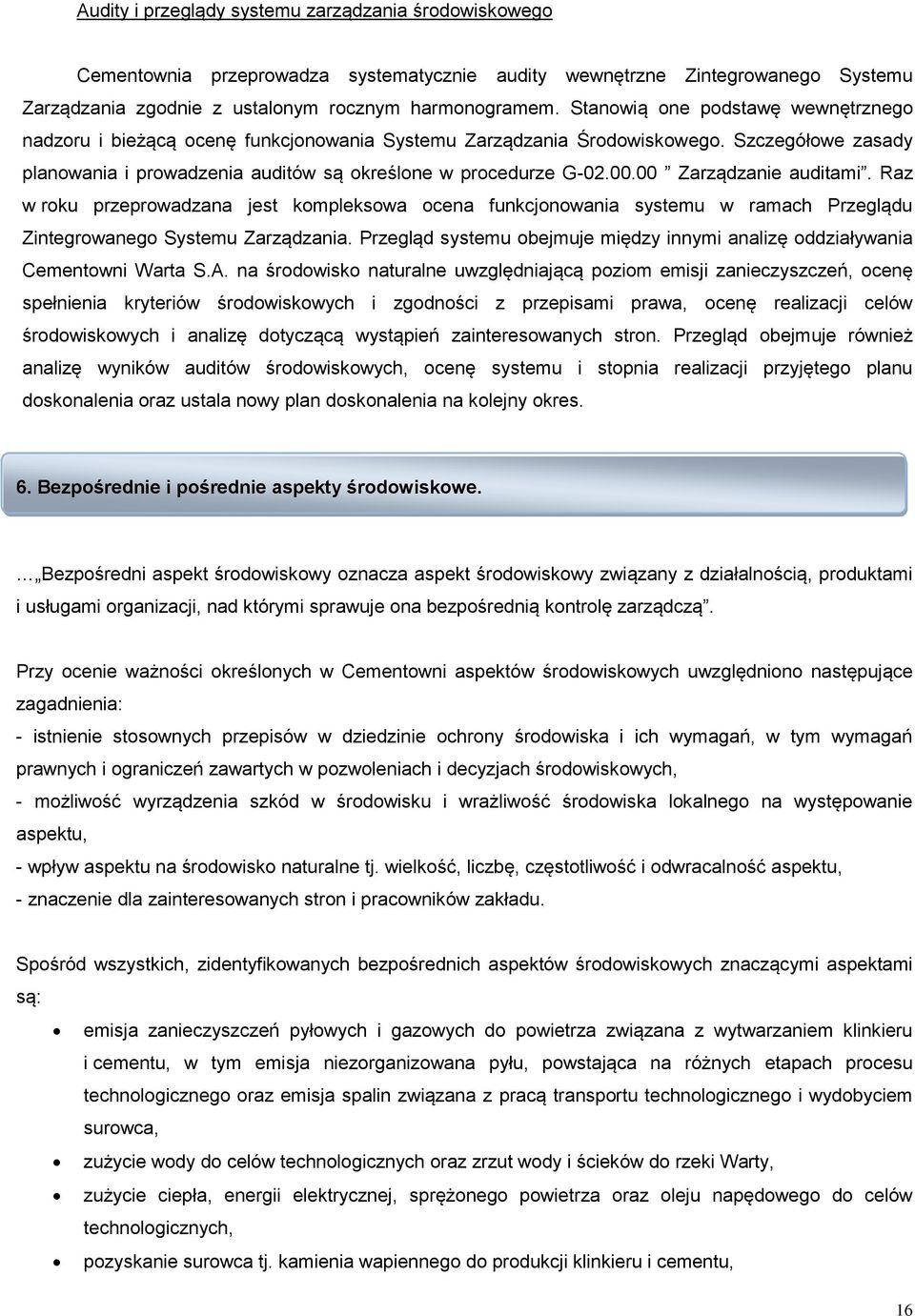 00 Zarządzanie auditami. Raz w roku przeprowadzana jest kompleksowa ocena funkcjonowania systemu w ramach Przeglądu Zintegrowanego Systemu Zarządzania.