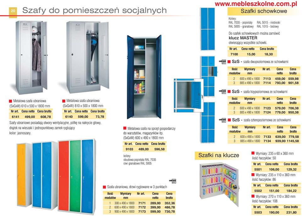 Cena Cena modu ów mm netto brutto 2 600 x 490 x 1800 7113 459,00 559,98 3 885 x 490 x 1800 7114 793,00 901,58 SzS - szafa trzypoziomowa ze schowkami Metalowa szafa ubraniowa (SxGxW) 610 x 500 x 1800