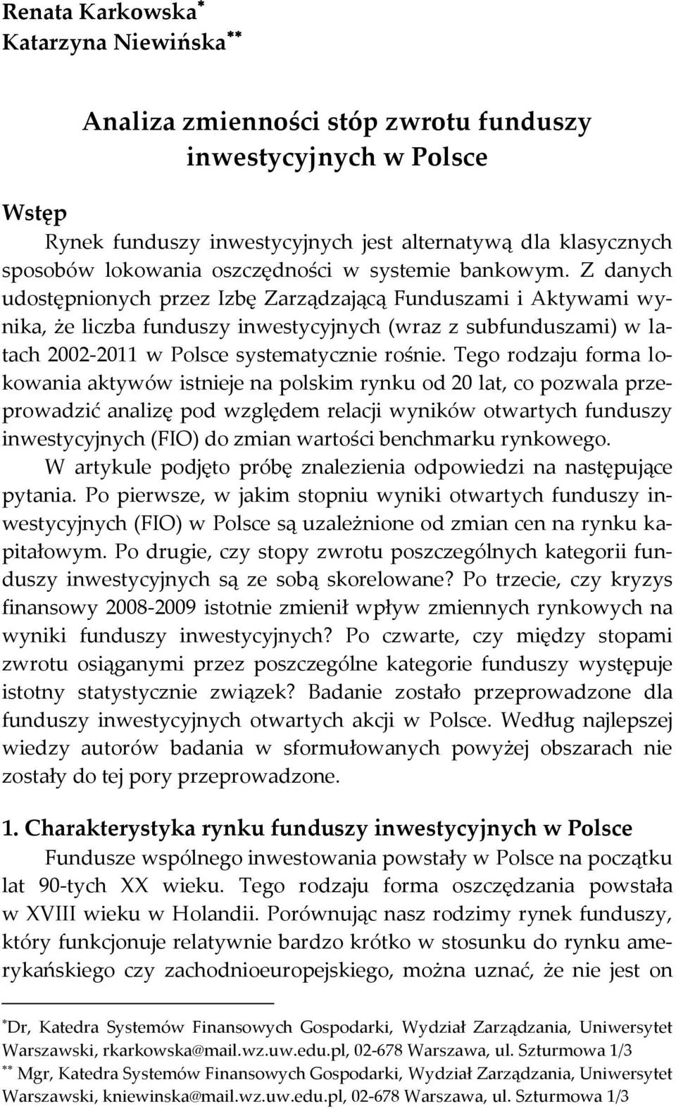 Z danych udostępnionych przez Izbę Zarządzającą Funduszami i Aktywami wynika, że liczba funduszy inwestycyjnych (wraz z subfunduszami) w latach 2002-2011 w Polsce systematycznie rośnie.