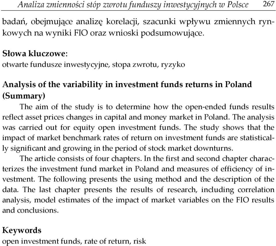 funds results reflect asset prices changes in capital and money market in Poland. The analysis was carried out for equity open investment funds.