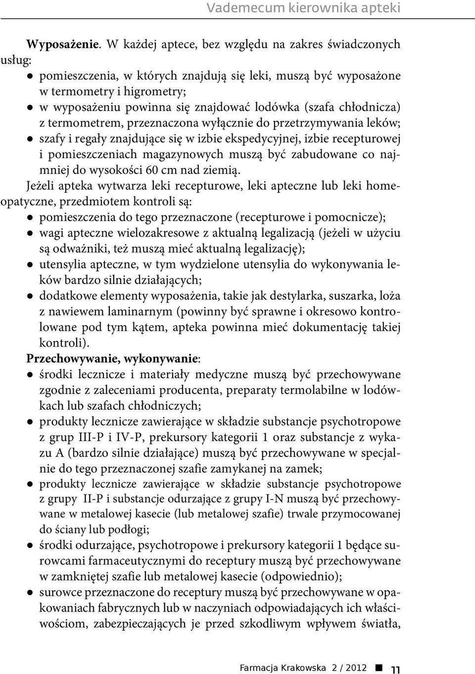 (szafa chłodnicza) z termometrem, przeznaczona wyłącznie do przetrzymywania leków; szafy i regały znajdujące się w izbie ekspedycyjnej, izbie recepturowej i pomieszczeniach magazynowych muszą być