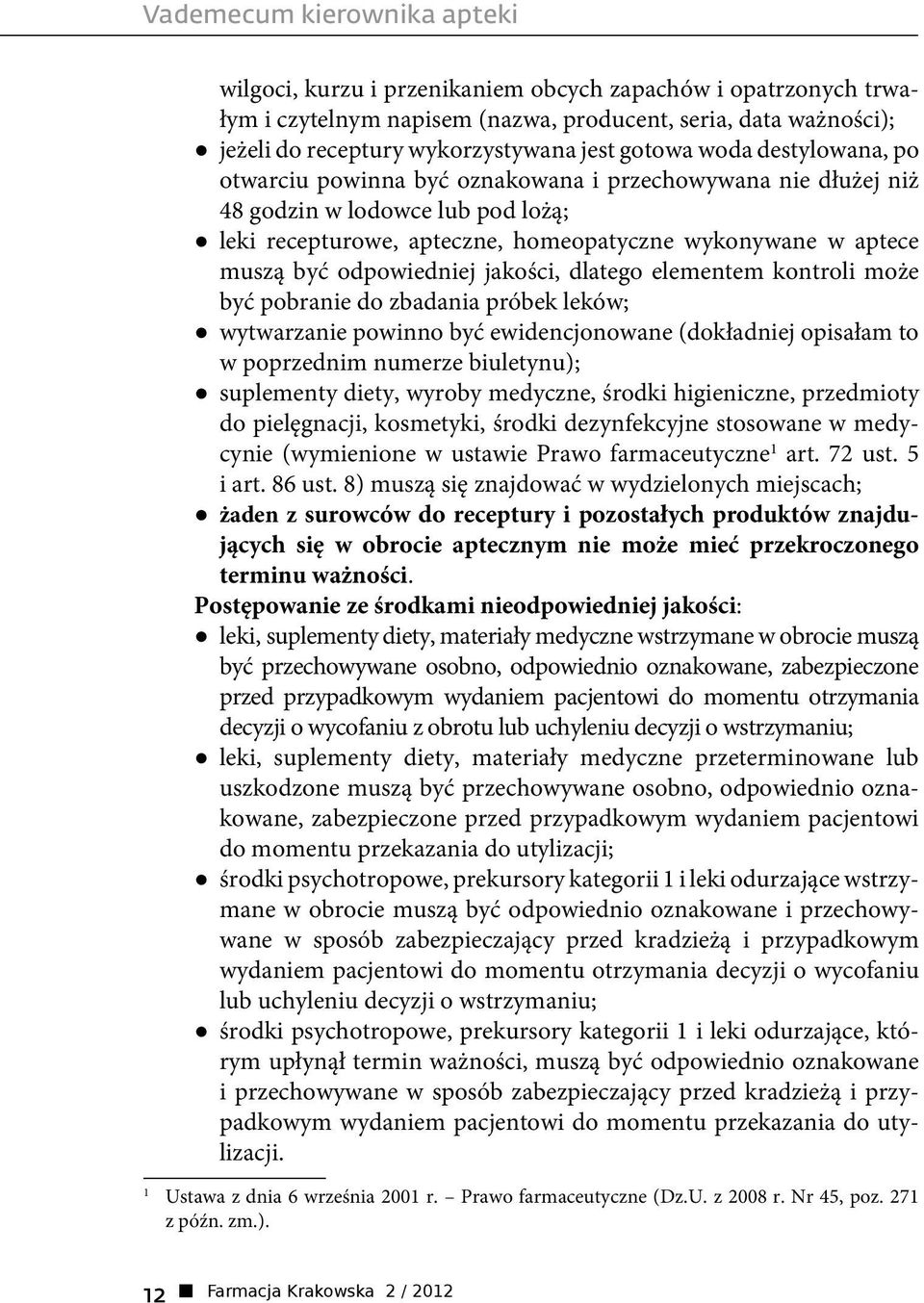 odpowiedniej jakości, dlatego elementem kontroli może być pobranie do zbadania próbek leków; wytwarzanie powinno być ewidencjonowane (dokładniej opisałam to w poprzednim numerze biuletynu);