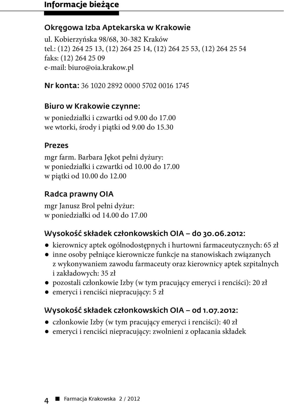 pl Nr konta: 36 1020 2892 0000 5702 0016 1745 Biuro w Krakowie czynne: w poniedziałki i czwartki od 9.00 do 17.00 we wtorki, środy i piątki od 9.00 do 15.30 Prezes mgr farm.