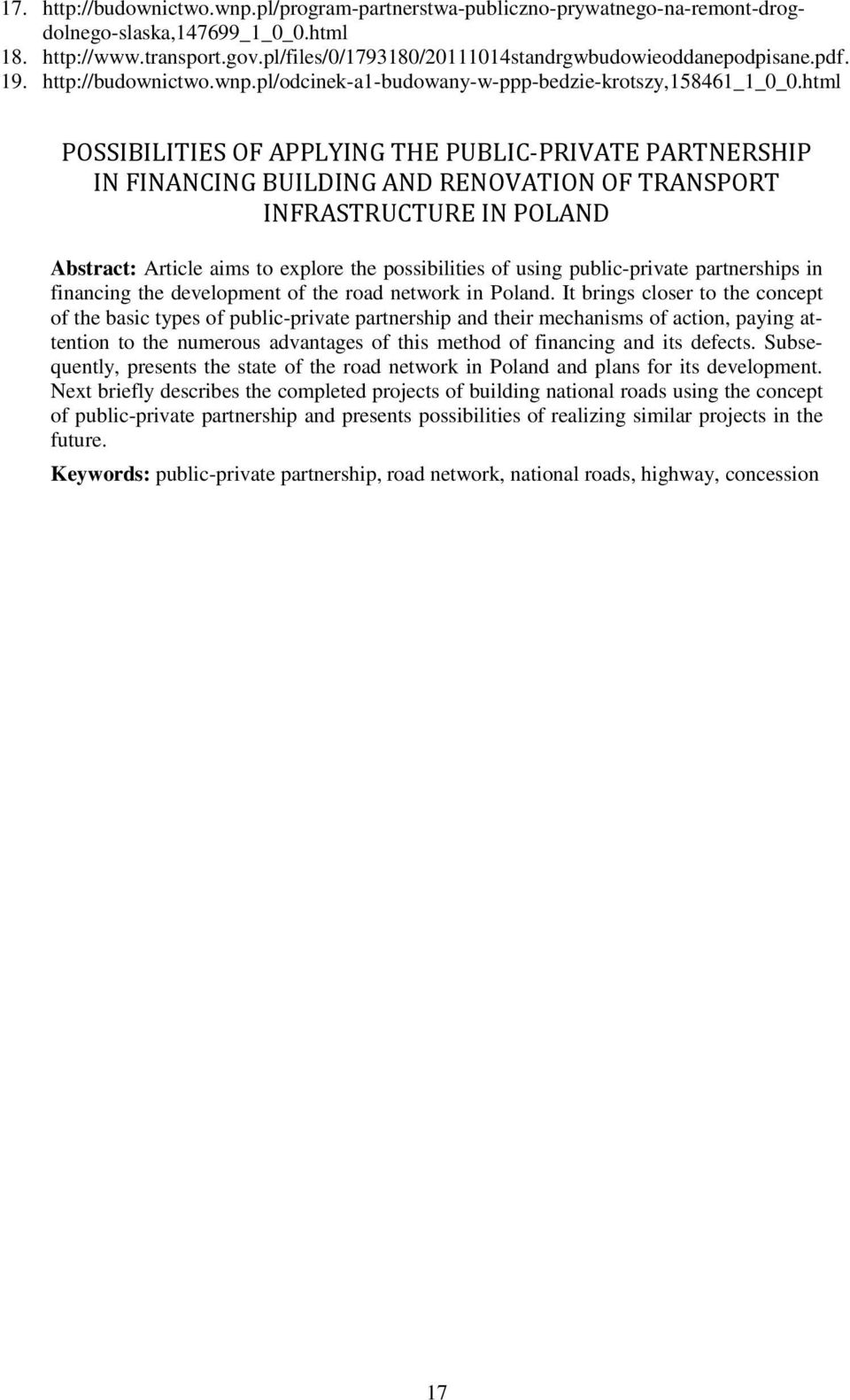 html POSSIBILITIES OF APPLYING THE PUBLIC-PRIVATE PARTNERSHIP IN FINANCING BUILDING AND RENOVATION OF TRANSPORT INFRASTRUCTURE IN POLAND Abstract: Article aims to explore the possibilities of using