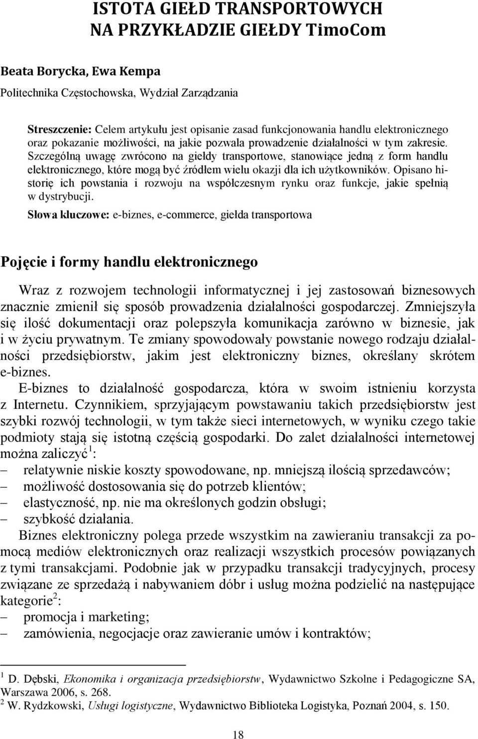 Szczególną uwagę zwrócono na giełdy transportowe, stanowiące jedną z form handlu elektronicznego, które mogą być źródłem wielu okazji dla ich użytkowników.