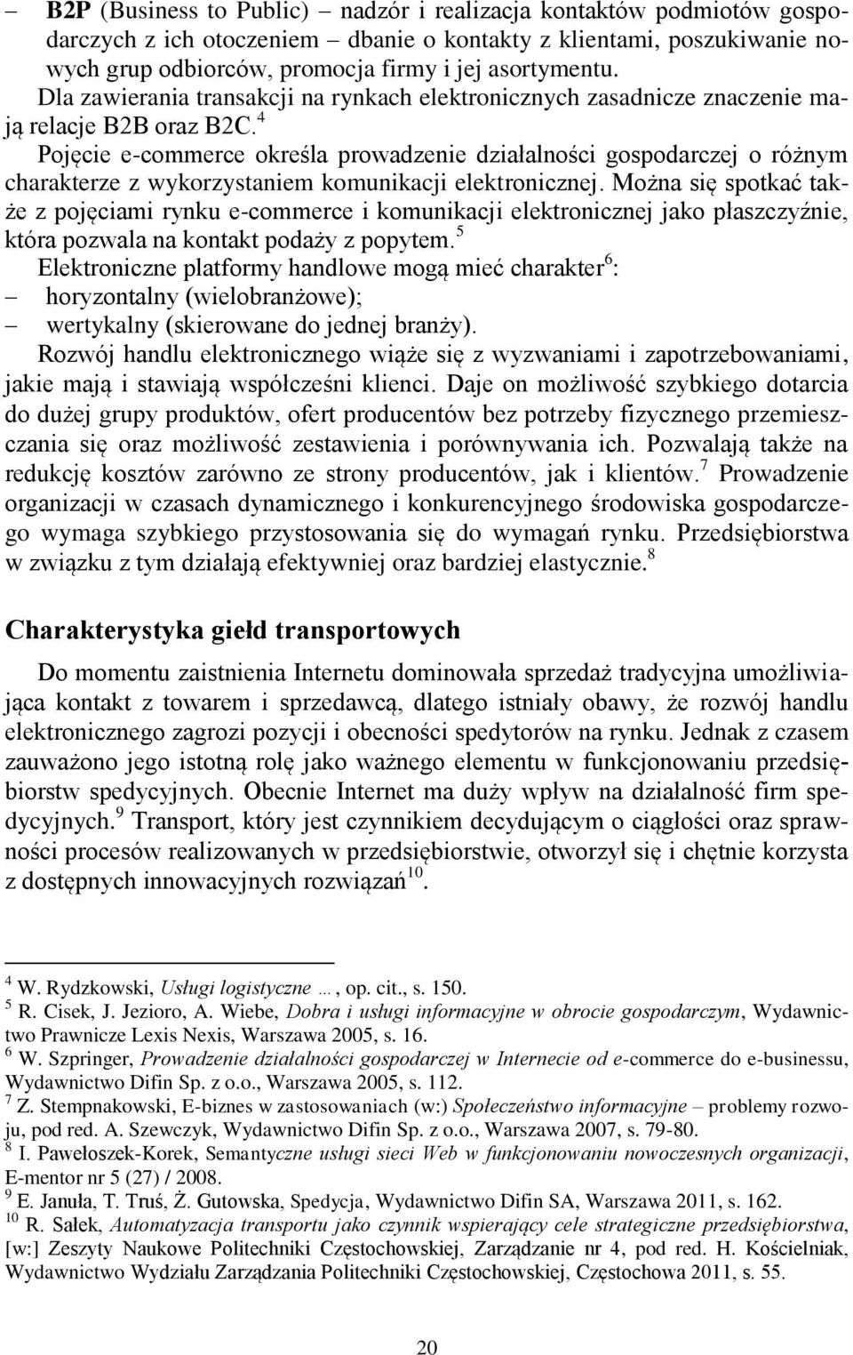 4 Pojęcie e-commerce określa prowadzenie działalności gospodarczej o różnym charakterze z wykorzystaniem komunikacji elektronicznej.