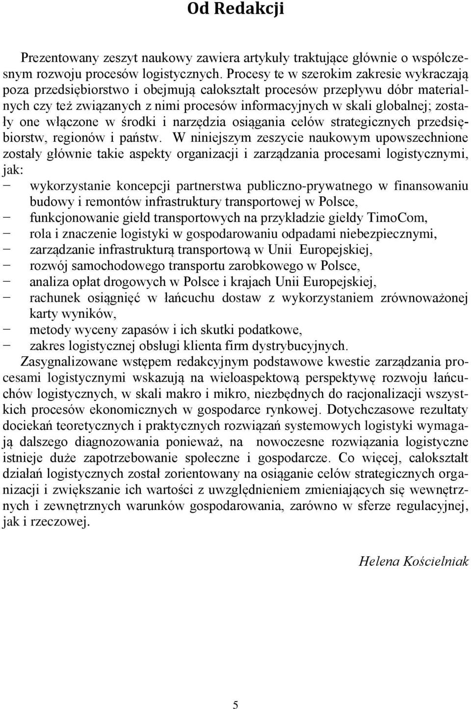 zostały one włączone w środki i narzędzia osiągania celów strategicznych przedsiębiorstw, regionów i państw.