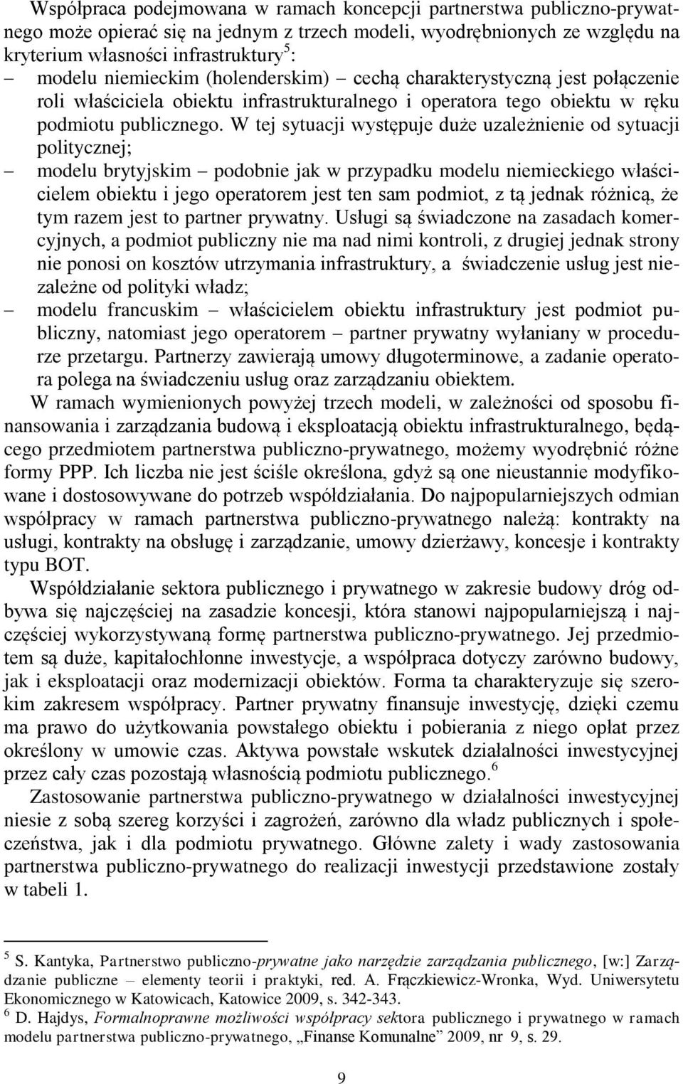 W tej sytuacji występuje duże uzależnienie od sytuacji politycznej; modelu brytyjskim podobnie jak w przypadku modelu niemieckiego właścicielem obiektu i jego operatorem jest ten sam podmiot, z tą