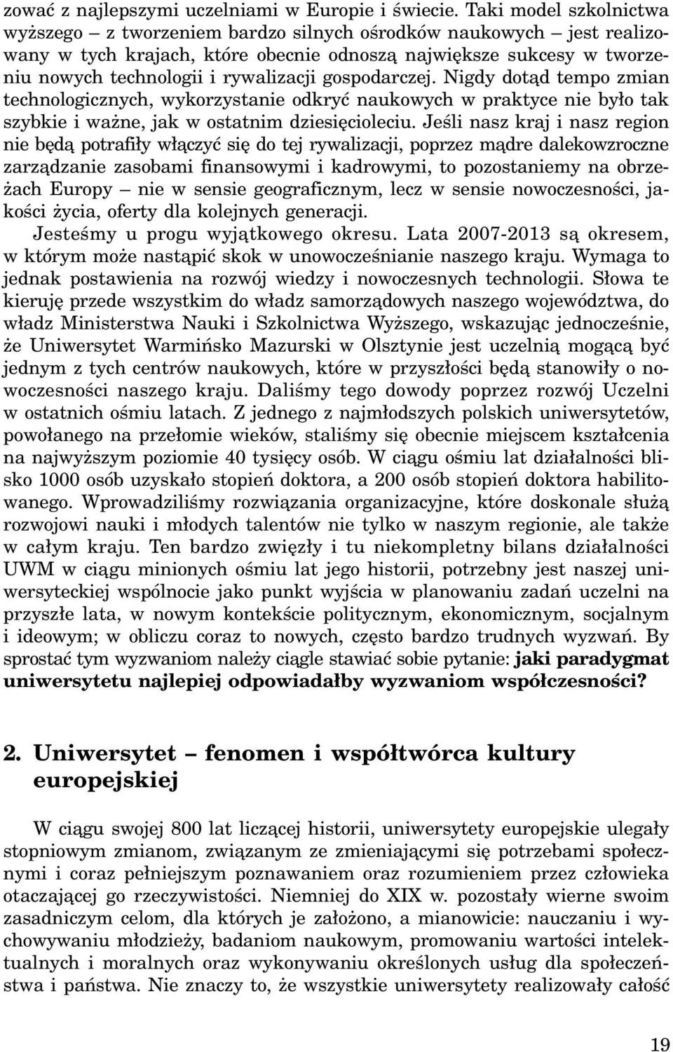 gospodarczej. Nigdy dot¹d tempo zmian technologicznych, wykorzystanie odkryæ naukowych w praktyce nie by³o tak szybkie i wa ne, jak w ostatnim dziesiêcioleciu.