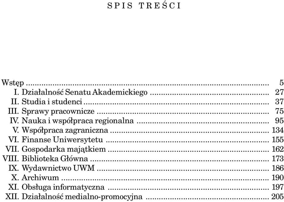 Finanse Uniwersytetu... 155 VII. Gospodarka maj¹tkiem... 162 VIII. Biblioteka G³ówna... 173 IX.